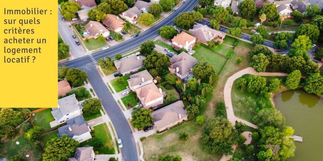 Immobilier sur quels critères acheter un logement locatif